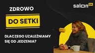Zdrowo do Setki: Dlaczego uzależniamy się od jedzenia?