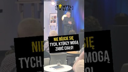  Nie bójcie się tych, którzy mogą zabić ciało! #PomyślDziś odc.  2233