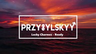 Lucky Charmes - Ready (Przybylskyy Bootleg)