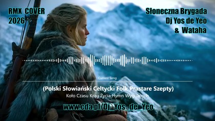 Koło Czasu - Hymn Wygnanych Polski Słowiański Celtycki Folk Prastare Szepty Słowiańska Brygada Dj Yos de Yeo & Wataha RMX Cover 2026
