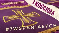 #7Wspaniałych - Sakramenty Chrystusa i Kościoła #7