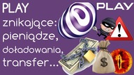 Sieć Play - znikające doładowania, pieniądze i transfer