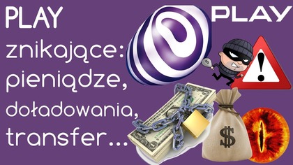 Sieć Play - znikające doładowania, pieniądze i transfer