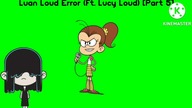 Luan Loud Error (Ft.  Lucy Loud) [Part 5]