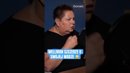 WELLMAN O SWOJEJ WADZE: Nie miałam nigdy z tym problemu, to inni mieli