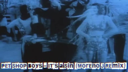 Pet Shop Boys - Its a Sin -Moreno J Remix- New video other video has a Age-restricted