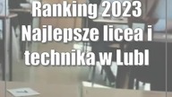 Ranking 2023: Najlepsze licea i technika w Lublinie