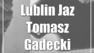 Lublin Jaz: Tomasz Gadecki / Olbrzym i Kurdupel