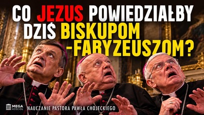 Co Jezus powiedziałby dziś biskupom-faryzeuszom? | Pastor Paweł Chojecki, Nauczanie, 2026-10-18