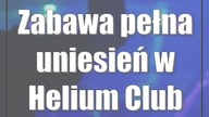 Zabawa pełna uniesień w Helium Club