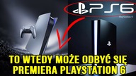 TO WTEDY MOŻE ODBYĆ SIĘ PREMIERA PLAYSTATION 6