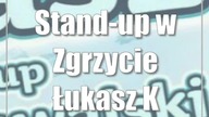 Stand-up w Zgrzycie: Łukasz Kowalski