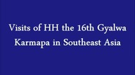 HH 16th Gyalwa Karmapa in Southeast Asia