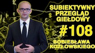 Subiektywny Przegląd Giełdowy Sobiesława Kozłowskiego #108