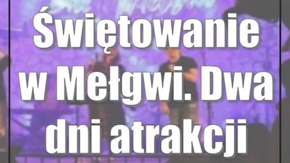 Świętowanie w Mełgwi.  Dwa dni atrakcji