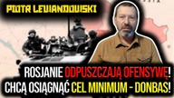 Płk Piotr Lewandowski: Rosjanie odpuszczają ofensywę! Chcą osiągnąć cel minimum - Donbas!