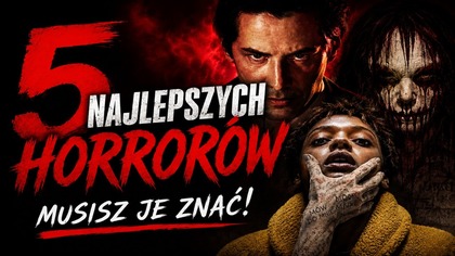 #5 Najlepszych Horrorów! [ZOBACZ!]