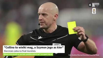 Collina to wielki mag, a Szymon jego as kier.  Marciniak czeka na finał mundialu [KS Sport]