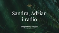 Słuchowisko.  Pogadajmy o życiu - #132 Sandra, Adrian i radio