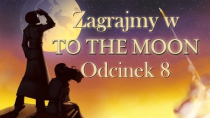 Zagrajmy w To The Moon - Odcinek 8 - Miłość jest dziwna