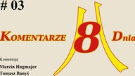 Komentarze 8 dnia - odc. 3 - Komentują: Marcin Hagmajer i Tomasz Banyś
