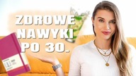 ZDROWE NAWYKI PO 30.