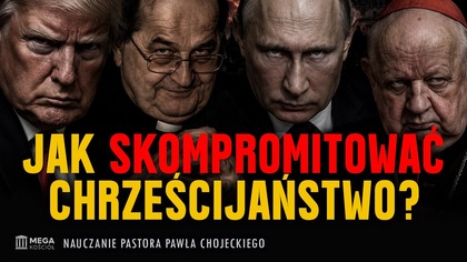 Jak skompromitować chrześcijaństwo? | Pastor Paweł Chojecki, Nauczanie, 2026-09-06