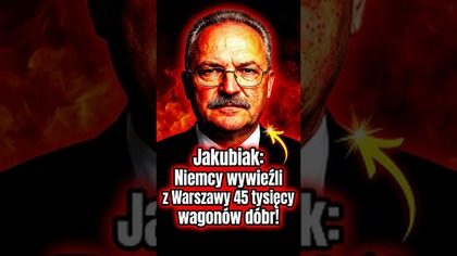 Marek Jakubiak: Niemcy wywieźli z Warszawy 45 tysięcy wagonów dóbr!