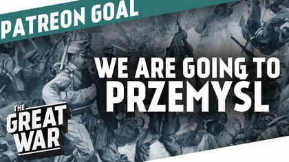 10,000$ on Patreon! - Were Going To Przemyśl I THE GREAT WAR