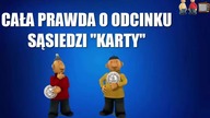 JAK POWSTAŁ ODCINEK SĄSIADÓW KARTY