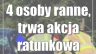 4 osoby ranne, trwa akcja ratunkowa