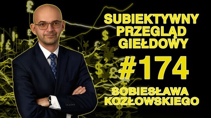 Subiektywny Przegląd Giełdowy Sobiesława Kozłowskiego #174
