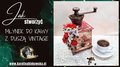 MŁYNEK DO KAWY Z DUSZĄ VINTAGE - DIY I Krok po kroku