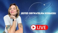 Jesteś obywatelem kosmosu - dołącz do nas na live o 19:07
