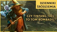 Czy Tom Bombadil to Tinfang Trel? [Dzienniki Śródziemia]