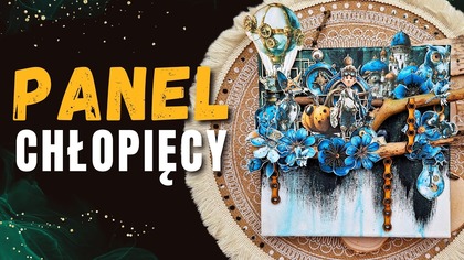 Chłopięcy panel mixed media | Szybki tutorial z kolekcji Kroniki Mechaniki