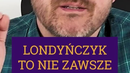 LONDYŃCZYK TO NIE ZAWSZE BRYTYJCZYK