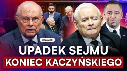 KONIEC KACZYŃSKIEGO.  MAREK BOROWSKI MÓWI O UPADKU PREZESA PiS