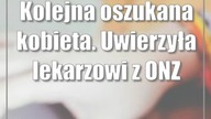 Kolejna oszukana kobieta.  Uwierzyła lekarzowi z ONZ