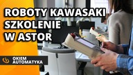 Okiem Automatyka #6 Szkolenie z robotów Kawasaki w ASTOR