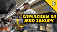 PŁACĘ ZA ZAKUPY TYM KTÓRZY CHCIELI MI KUPIĆ JEDZENIE