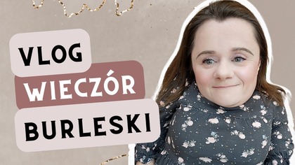 Pierwszy raz na Wieczorze Burleski | Vlog | Magdalena Augustynowicz