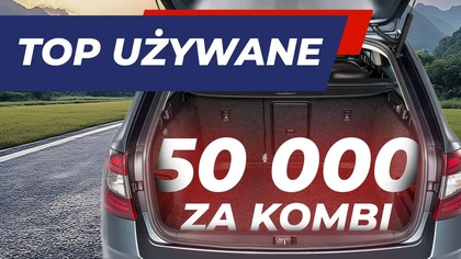 Najlepsze kombi do 50 000 złotych