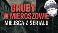 ,,GRUBYW MIEROSZOWIE/ MIEJSCA Z SERIALU