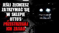 Jeśli zechcesz zatrzymać się w sklepie Ottos...  Przestrzegaj ich zasad.
