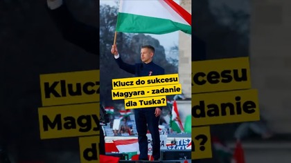 Klucz do sukcesu Magyara - zadanie dla Tuska? #Orban #Węgry #Magyar #wybory #polityka