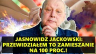 JACKOWSKI: Przewidziałem to co się dzieje na 100 proc. ! W szczegółach!