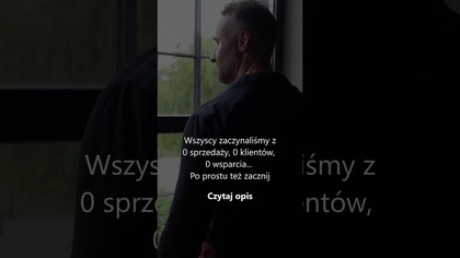 Wszyscy zaczynaliśmy z0 sprzedaży, 0 klientów, 0 wsparcia Po prostu też zacznij