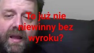 to już nie niewinny bo nie ma wyroku?