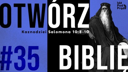 OTWÓRZ BIBLIĘ #35 | Kaznodziei Salomona 10:8-10